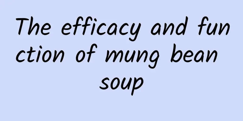 The efficacy and function of mung bean soup