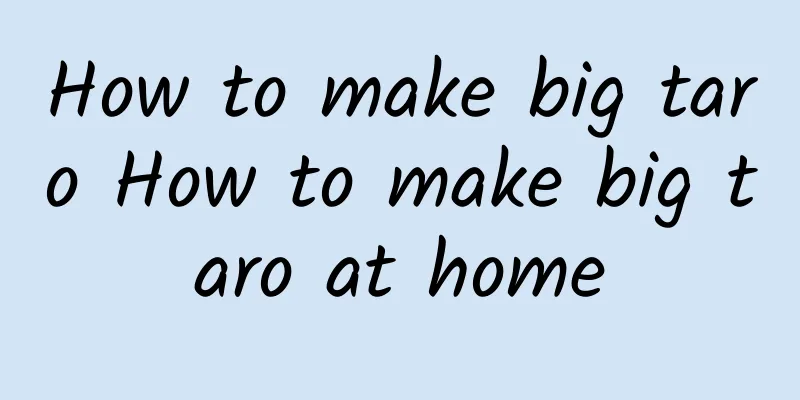 How to make big taro How to make big taro at home