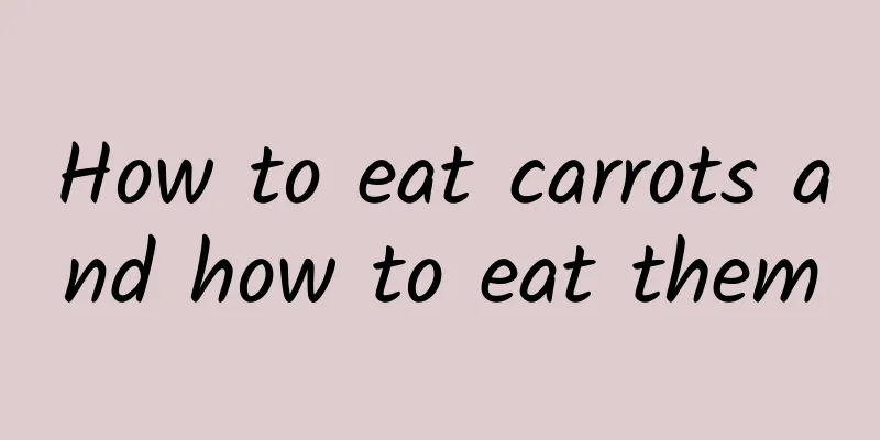 How to eat carrots and how to eat them