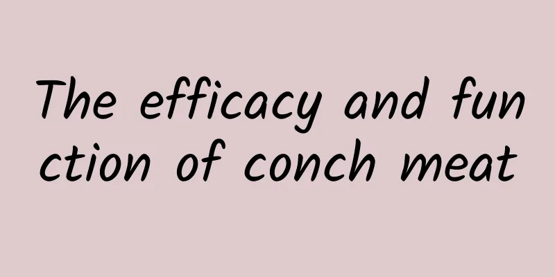 The efficacy and function of conch meat