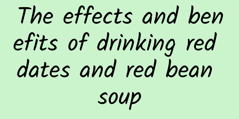 The effects and benefits of drinking red dates and red bean soup