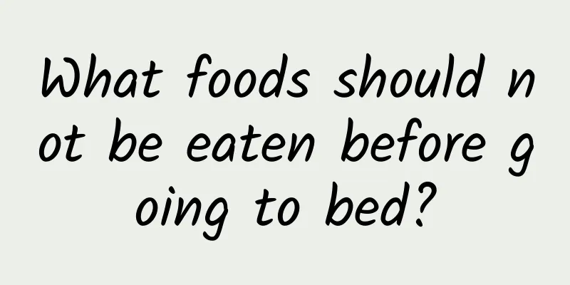 What foods should not be eaten before going to bed?