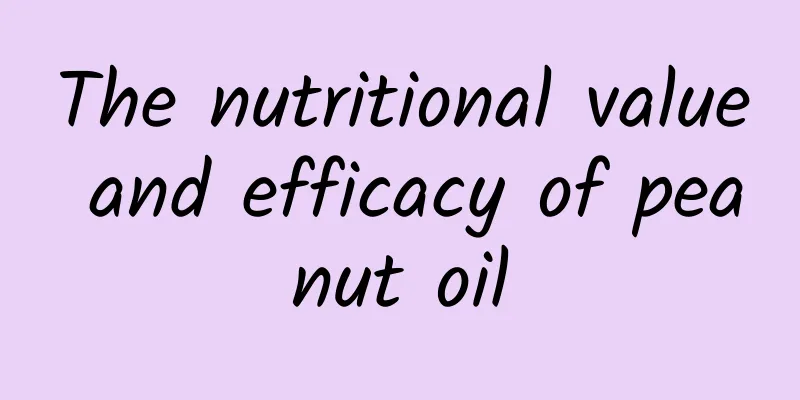 The nutritional value and efficacy of peanut oil