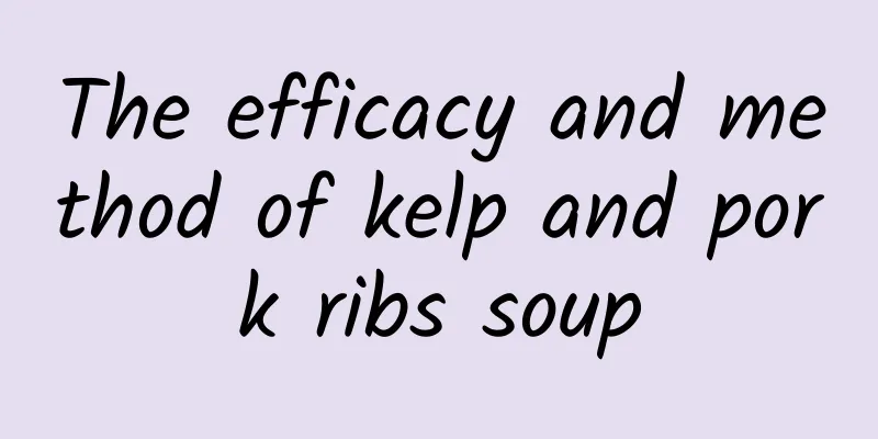 The efficacy and method of kelp and pork ribs soup