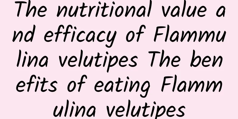 The nutritional value and efficacy of Flammulina velutipes The benefits of eating Flammulina velutipes