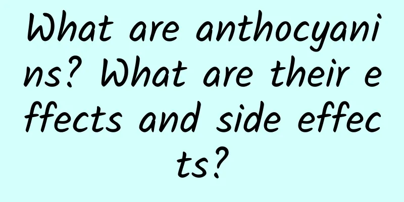 What are anthocyanins? What are their effects and side effects?