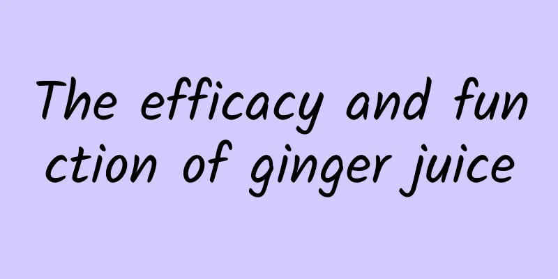 The efficacy and function of ginger juice