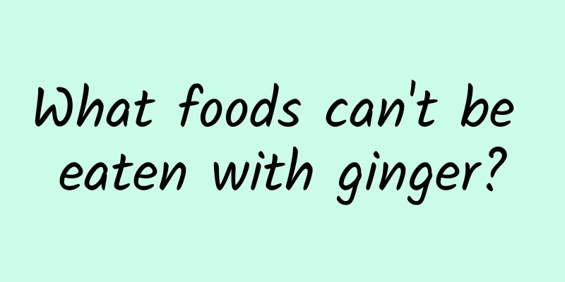 What foods can't be eaten with ginger?