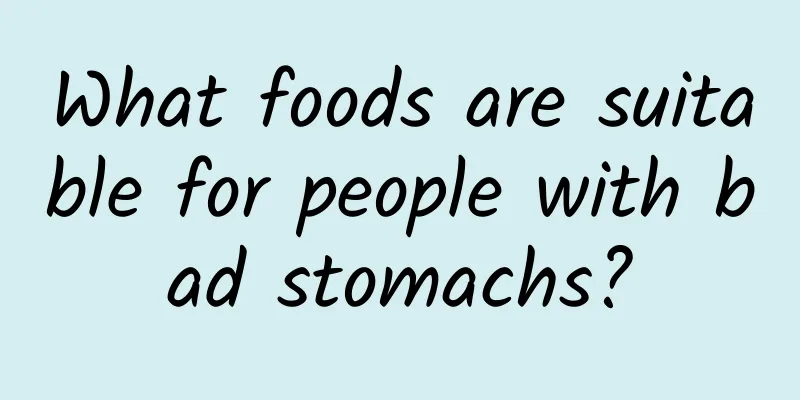 What foods are suitable for people with bad stomachs?