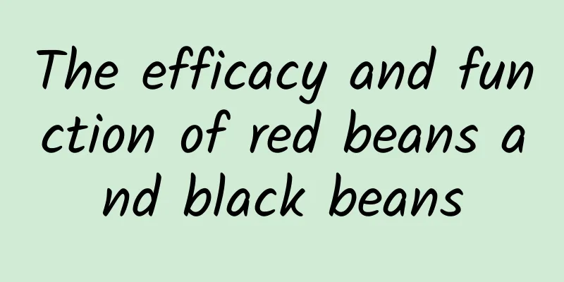 The efficacy and function of red beans and black beans