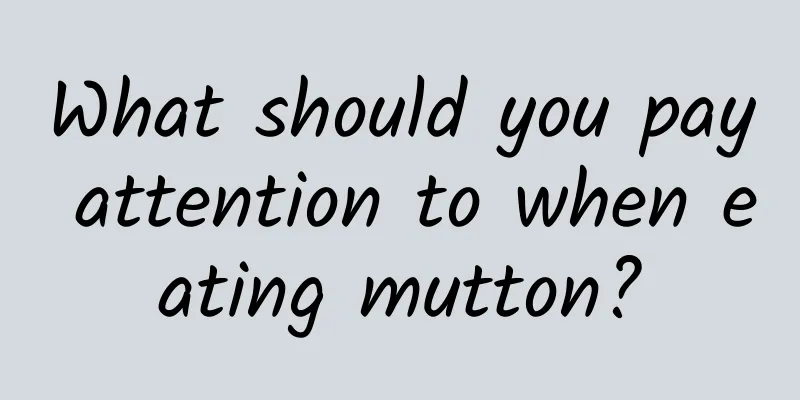 What should you pay attention to when eating mutton?