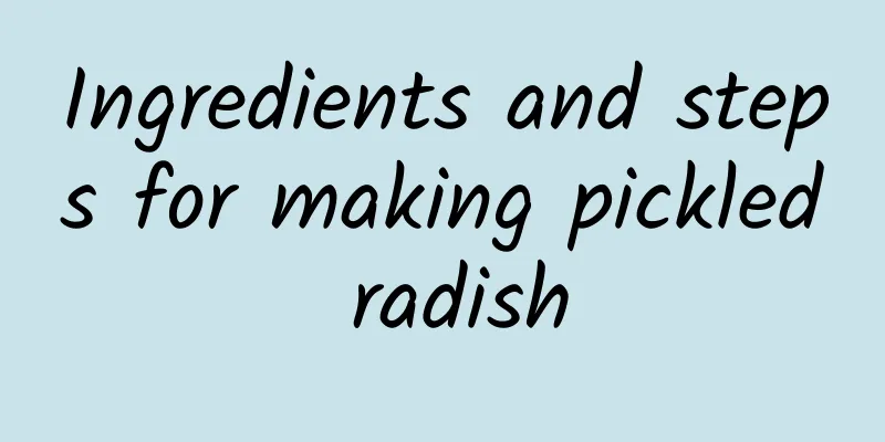 Ingredients and steps for making pickled radish