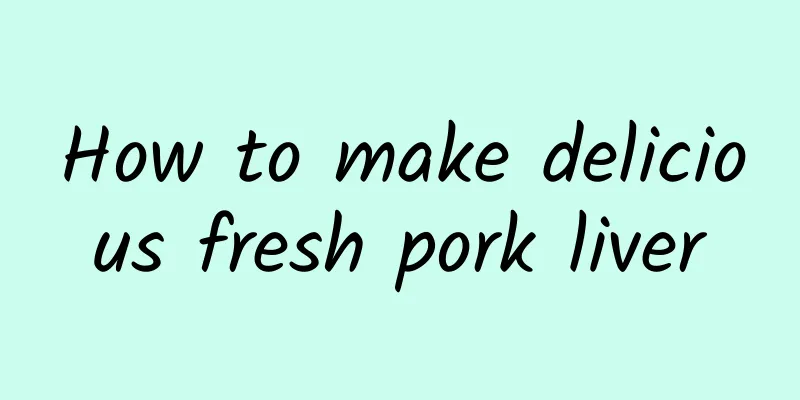 How to make delicious fresh pork liver