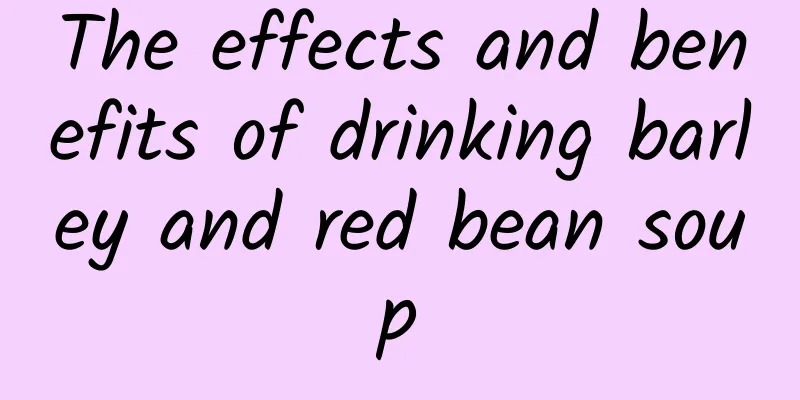 The effects and benefits of drinking barley and red bean soup