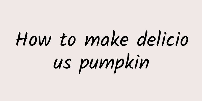 How to make delicious pumpkin