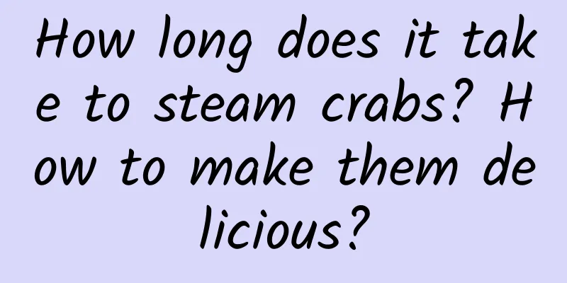 How long does it take to steam crabs? How to make them delicious?