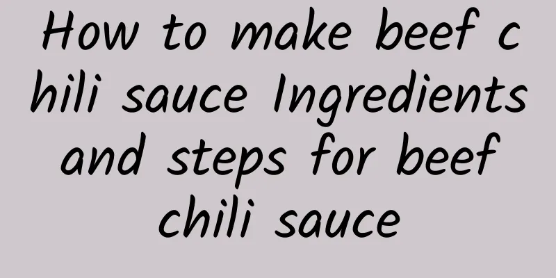 How to make beef chili sauce Ingredients and steps for beef chili sauce