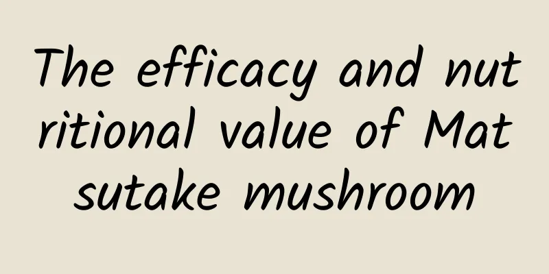 The efficacy and nutritional value of Matsutake mushroom