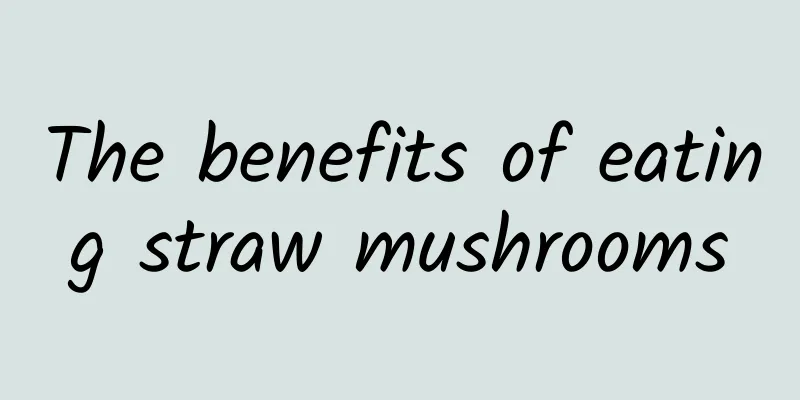 The benefits of eating straw mushrooms