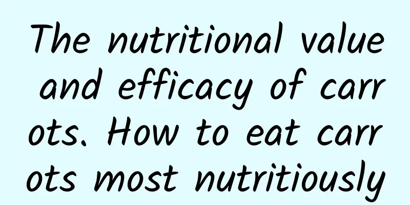 The nutritional value and efficacy of carrots. How to eat carrots most nutritiously