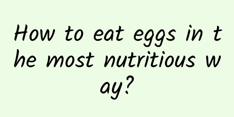 How to eat eggs in the most nutritious way?