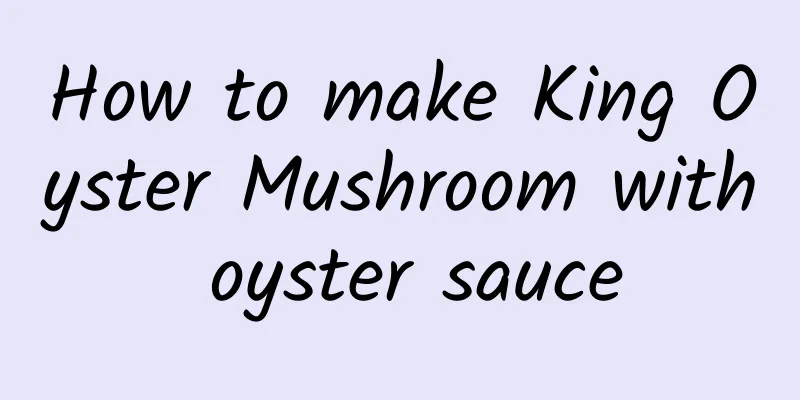 How to make King Oyster Mushroom with oyster sauce