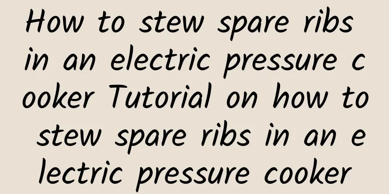 How to stew spare ribs in an electric pressure cooker Tutorial on how to stew spare ribs in an electric pressure cooker