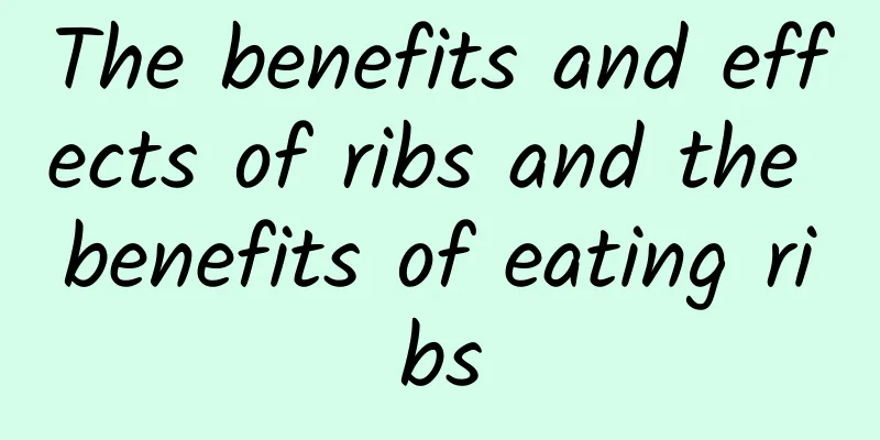 The benefits and effects of ribs and the benefits of eating ribs