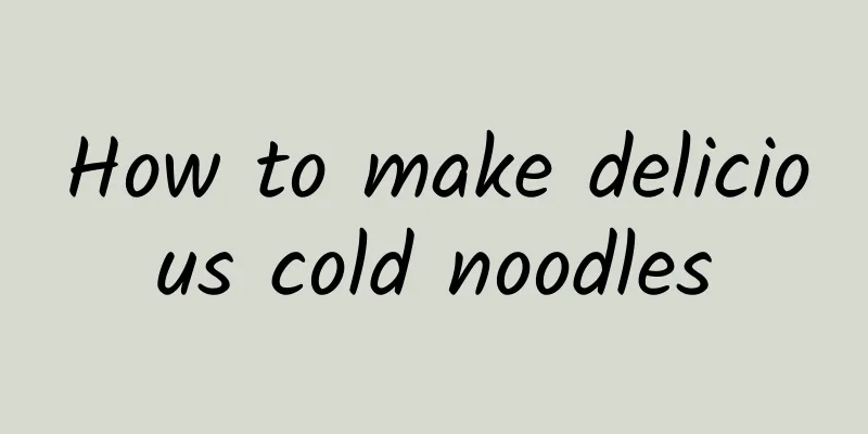 How to make delicious cold noodles