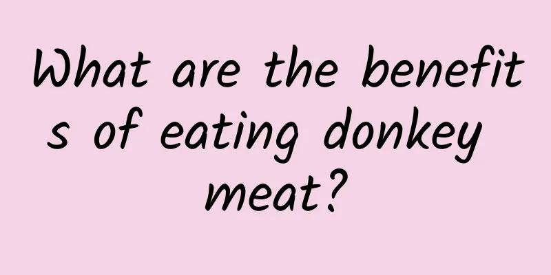 What are the benefits of eating donkey meat?