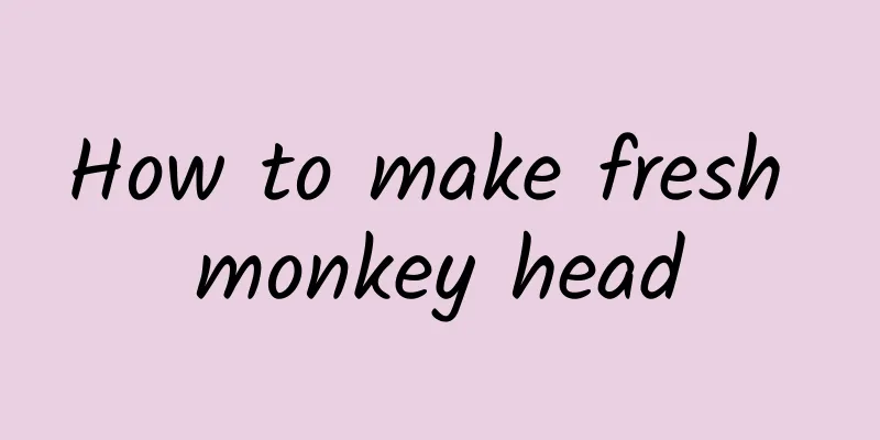 How to make fresh monkey head