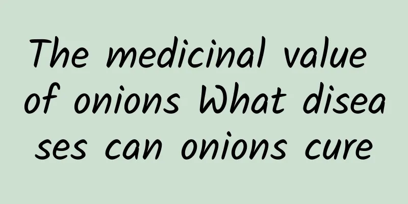 The medicinal value of onions What diseases can onions cure