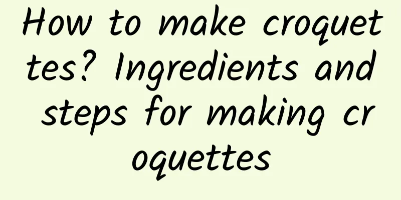 How to make croquettes? Ingredients and steps for making croquettes