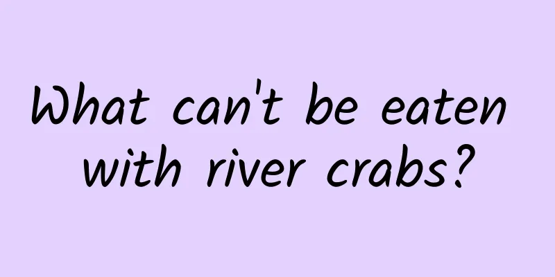 What can't be eaten with river crabs?