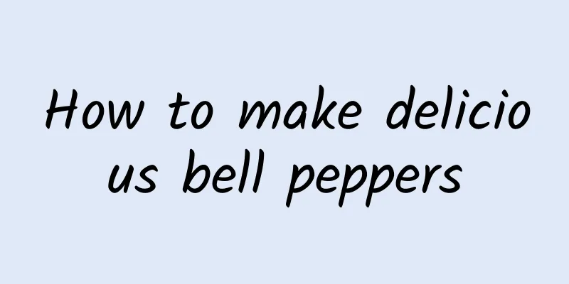 How to make delicious bell peppers