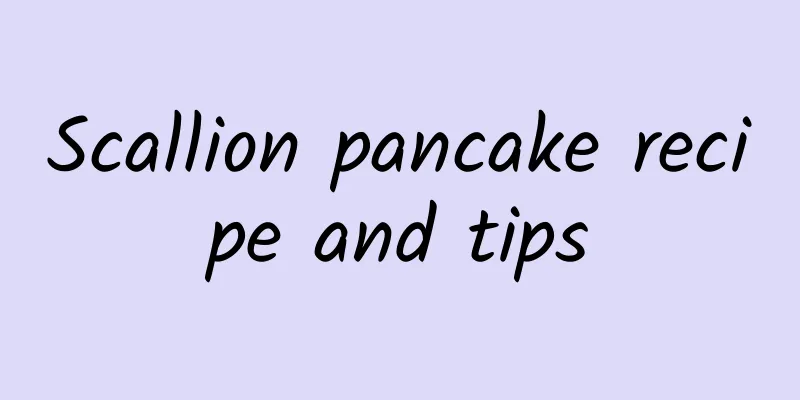 Scallion pancake recipe and tips