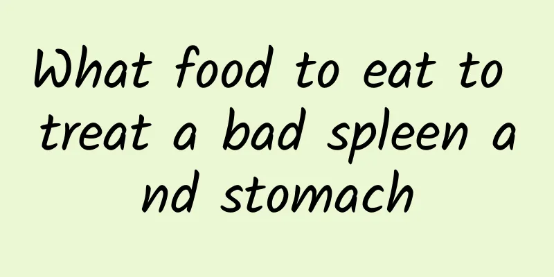 What food to eat to treat a bad spleen and stomach