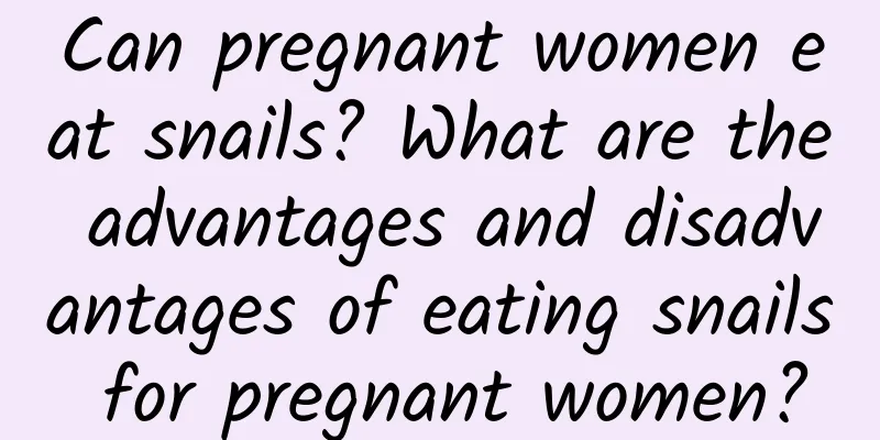 Can pregnant women eat snails? What are the advantages and disadvantages of eating snails for pregnant women?