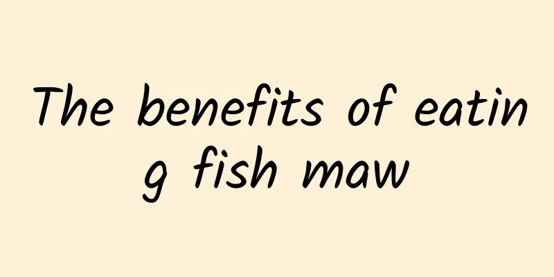 The benefits of eating fish maw