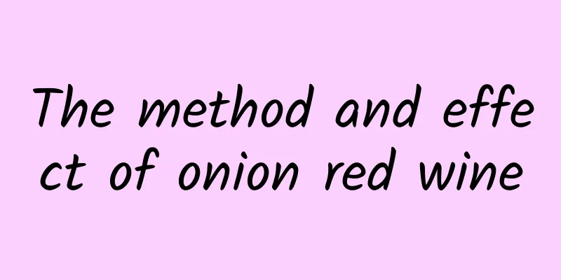 The method and effect of onion red wine