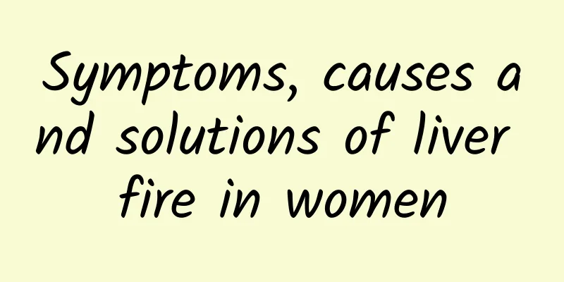 Symptoms, causes and solutions of liver fire in women