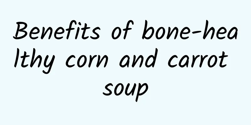 Benefits of bone-healthy corn and carrot soup