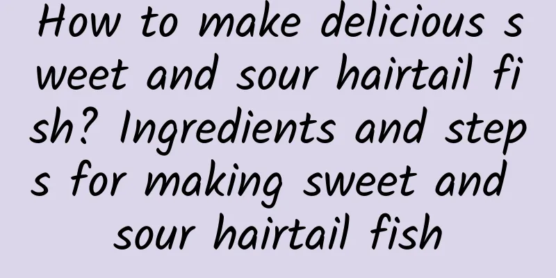 How to make delicious sweet and sour hairtail fish? Ingredients and steps for making sweet and sour hairtail fish