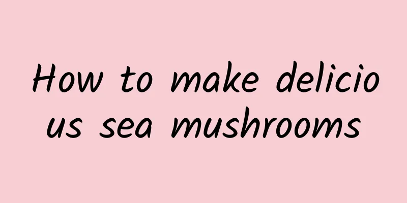 How to make delicious sea mushrooms