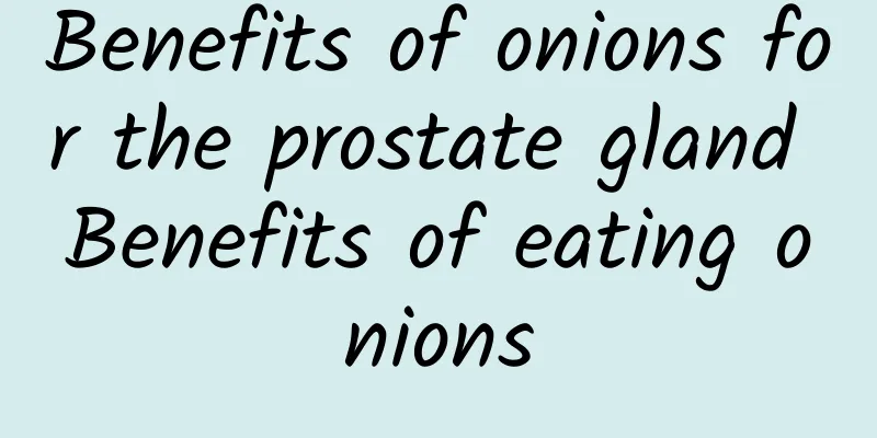 Benefits of onions for the prostate gland Benefits of eating onions