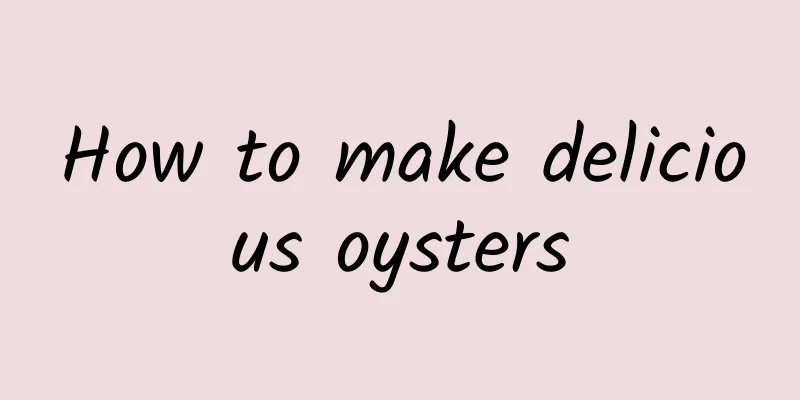 How to make delicious oysters