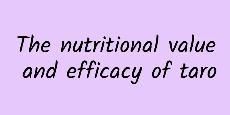 The nutritional value and efficacy of taro