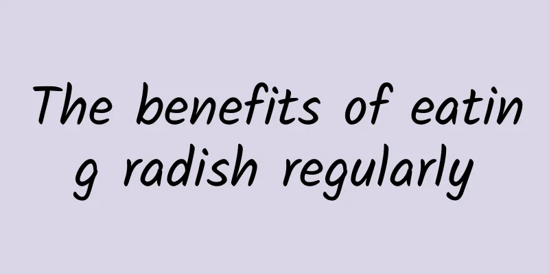 The benefits of eating radish regularly