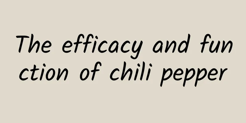 The efficacy and function of chili pepper