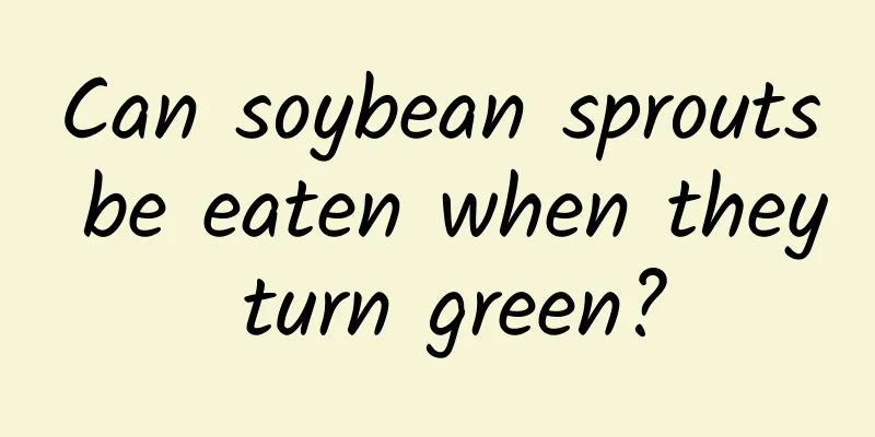 Can soybean sprouts be eaten when they turn green?